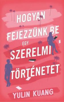 Yulin Kuang - Hogyan fejezzünk be egy szerelmi történetet [eKönyv: epub, mobi]