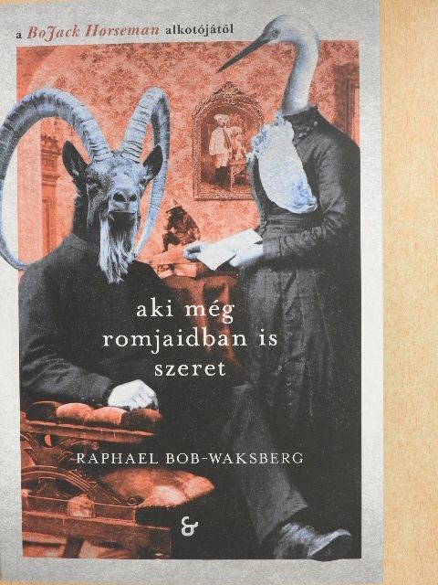 Raphael Bob-Waksberg - Aki még romjaidban is szeret [antikvár]