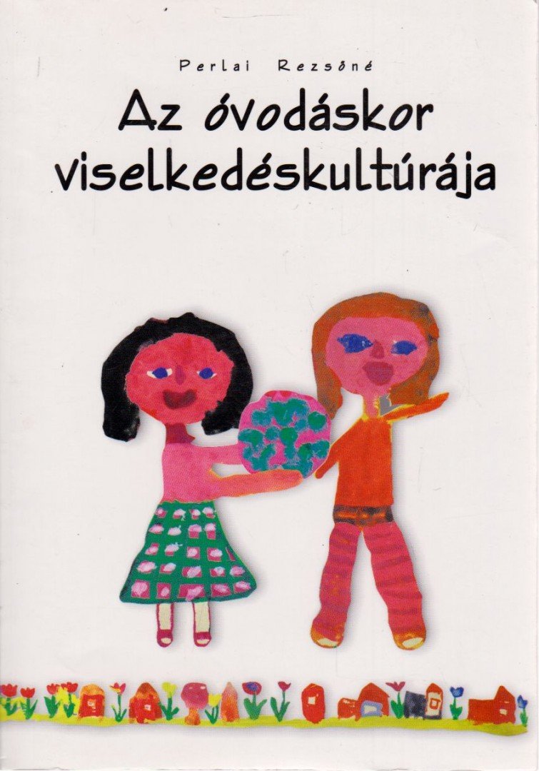 Perlai Rezsőné - Az óvodáskor viselkedéskultúrája [antikvár]