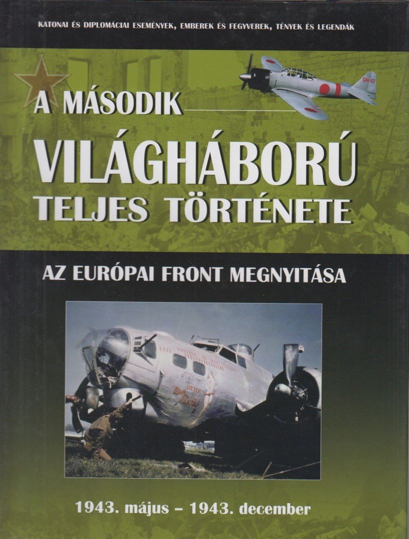 Balogh Zsolt, Ferwagner Ákos, Miszlay Zsolt, Prantner Zoltán, Szirtes Krisztián, Zámodits Attila - A második világháború teljes története 6. [antikvár]