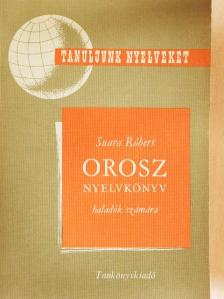 Suara Róbert - Orosz nyelvkönyv haladók számára [antikvár]
