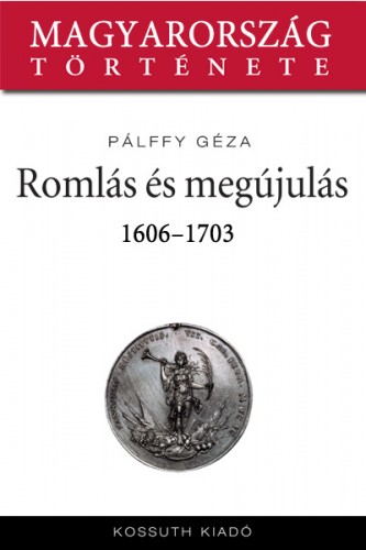 GÉZA PÁLLFY - Romlás és kiútkeresés 1606-1703 [eKönyv: epub, mobi]