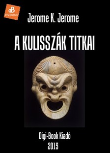 Jerome K. Jerome - A kulisszák titkai [eKönyv: epub, mobi]