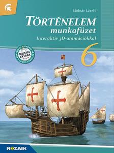 MOLNÁR LÁSZLÓ - MS-2861U Történelem 6. munkafüzet interaktív 3D animációkkal