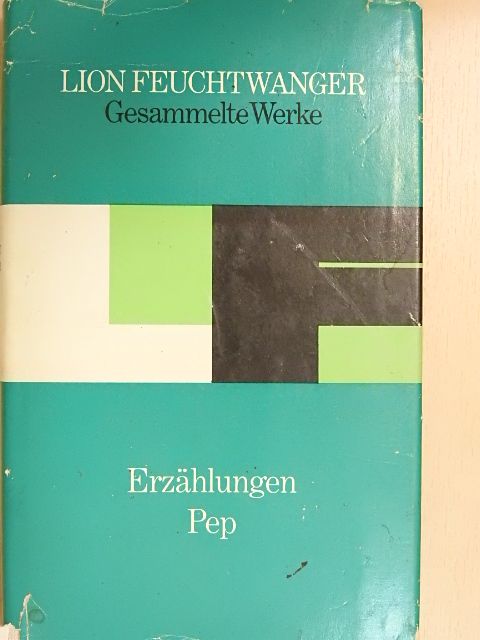 Lion Feuchtwanger - Erzählungen/Pep [antikvár]