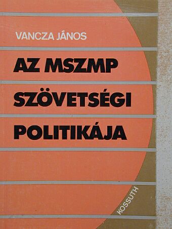 Vancza János - Az MSZMP szövetségi politikája [antikvár]