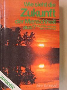 Erich Schnepel - Wie sieht die Zukunft der Menschheit aus? [antikvár]