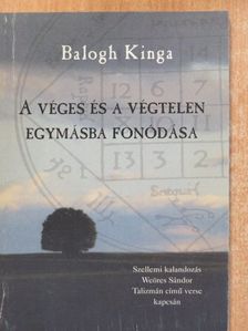 Balogh Kinga - A véges és a végtelen egymásba fonódása (dedikált példány) [antikvár]