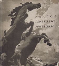ARAGON, LOUIS - Művészetről, művészekről [antikvár]