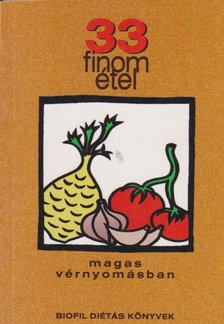 Dr. Rigó János, Fehér Ferencné, Veres Bálint Márta - 33 finom étel magas vérnyomásban [antikvár]