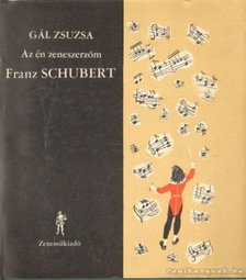 Gál Zsuzsa - Az én zeneszerzőm Franz Schubert [antikvár]
