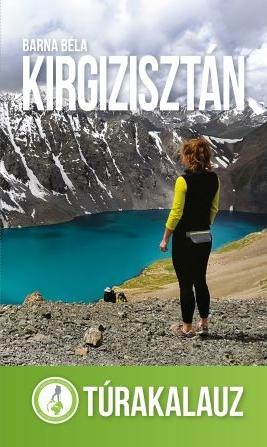 Barna Béla - ORSZÁG A TIEN-SANBAN: KIRGIZISZTÁN