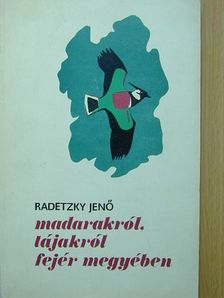 Radetzky Jenő - Madarakról, tájakról Fejér megyében [antikvár]