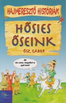 Ősz Gábor - Hősies őseink [antikvár]