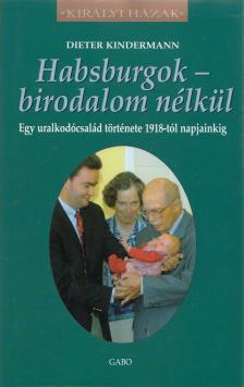 KINDERMANN, DIETER - Habsburgok - birodalom nélkül [antikvár]
