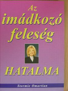 Stormie Omartian - Az imádkozó feleség hatalma [antikvár]