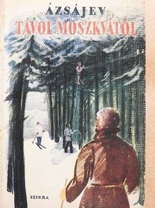 Vaszilij Azsajev - Távol Moszkvától [antikvár]