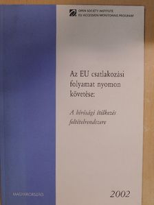Az EU csatlakozási folyamat nyomon követése: A bírósági ítélkezés feltételrendszere [antikvár]