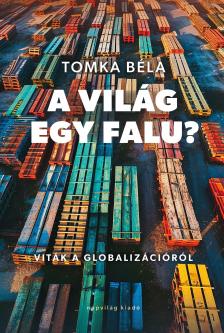 Tomka Béla - A világ egy falu? Viták a globalizációról