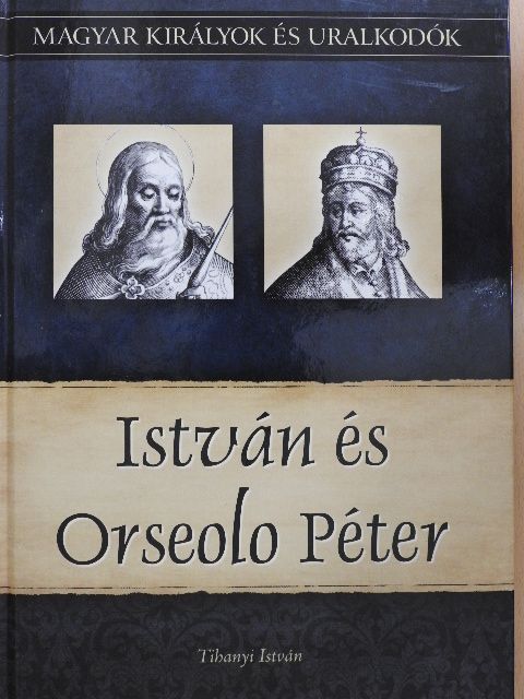 Tihanyi István - István és Orseolo Péter [antikvár]