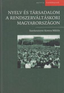 Kontra Miklós - Nyelv és társadalom a rendszerváltáskori Magyarországon [antikvár]
