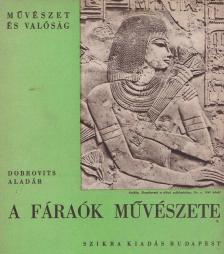 Dobrovits Aladár - A fáraók művészete [antikvár]