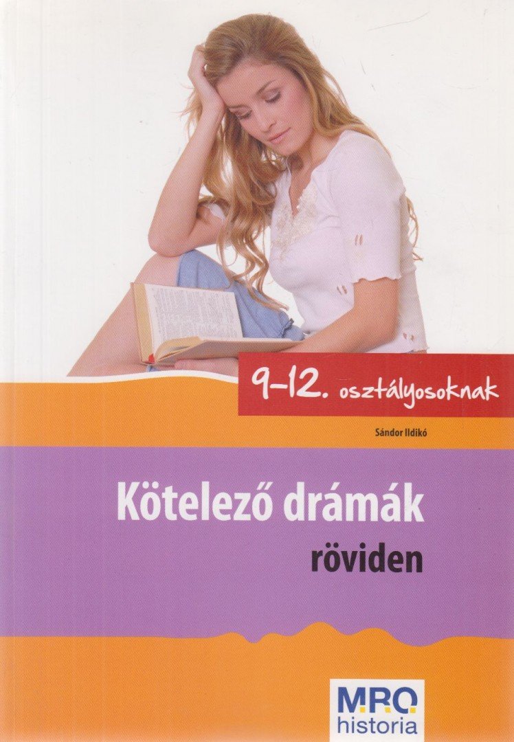 Sándor Ildikó - Kötelező drámák röviden 9-12. osztályosoknak [antikvár]