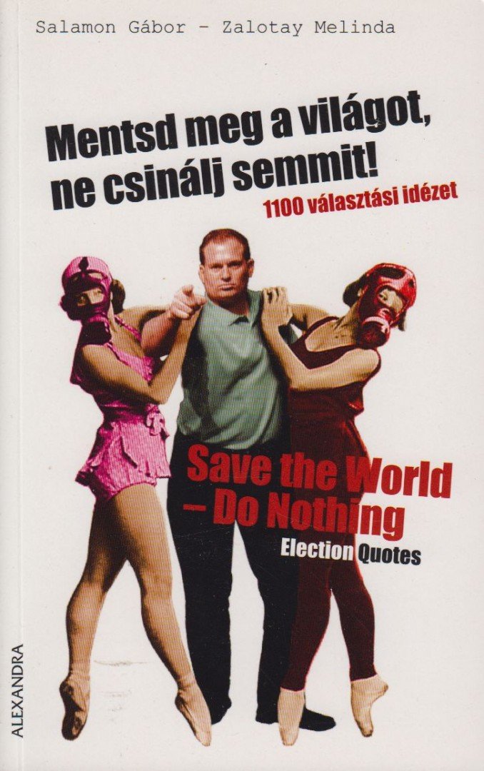 SALAMON GÁBOR, ZALOTAY MELINDA - Mentsd meg a világot, ne csinálj semmit! / Save the World - Do Nothing [antikvár]