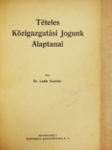 Dr. Ladik Gusztáv - Tételes Közigazgatási Jogunk Alaptanai [antikvár]