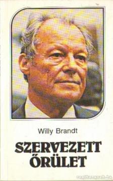 Brandt, Willy - Szervezett őrület [antikvár]