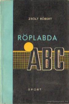 ZSOLT RÓBERT - Röplabda ABC [antikvár]