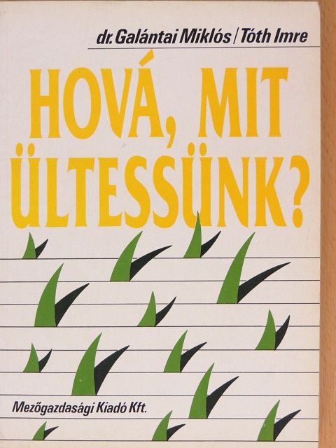 Dr. Galántai Miklós - Hová, mit ültessünk? [antikvár]