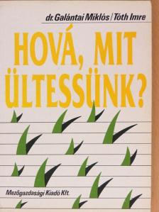 Dr. Galántai Miklós - Hová, mit ültessünk? [antikvár]