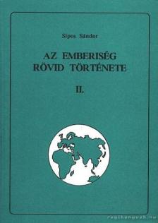 Sipos Sándor - Az emberiség rövid története II. [antikvár]