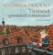Ljudmila Ulickaja - Történetek gyerekekről és felnőttekről