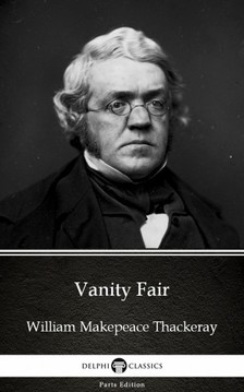 Delphi Classics William Makepeace Thackeray, - Vanity Fair by William Makepeace Thackeray (Illustrated) [eKönyv: epub, mobi]
