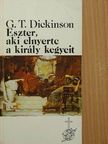 George T. Dickinson - Eszter, aki elnyerte a király kegyeit [antikvár]