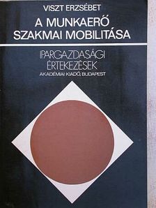 Viszt Erzsébet - A munkaerő szakmai mobilitása [antikvár]