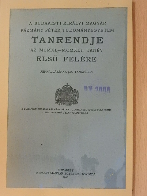 A Budapesti Királyi Magyar Pázmány Péter Tudományegyetem tanrendje az MCMXL-MCMXLI. tanév első felére [antikvár]