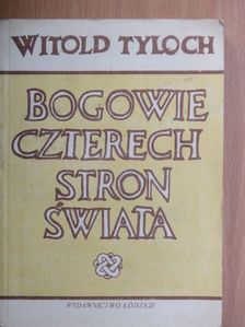 Witold Tyloch - Bogowie czterech stron swiata [antikvár]