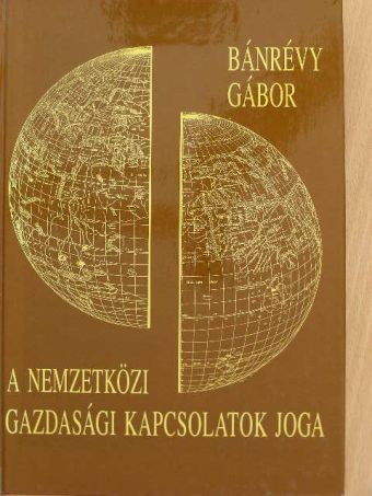 Bánrévy Gábor - A nemzetközi gazdasági kapcsolatok joga [antikvár]