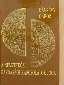 Bánrévy Gábor - A nemzetközi gazdasági kapcsolatok joga [antikvár]