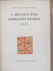 Benda Kálmán - A négyszáz éves debreceni nyomda (1561-1961) [antikvár]