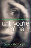 Samantha Hayes - Until You're  Mine [antikvár]
