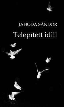 Jahoda Sándor - Telepített idill [antikvár]