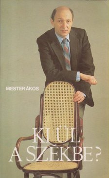 Mester Ákos - Ki ül a székbe? [antikvár]