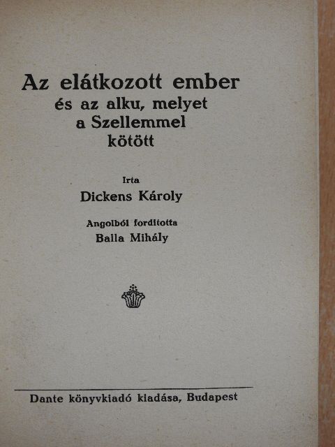 Dickens Károly - Az elátkozott ember és az alku, melyet a Szellemmel kötött/Karácsonyi ének prózában vagyis karácsonyi kisértet-história [antikvár]
