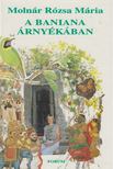 MOLNÁR RÓZSA MÁRIA - A Baniana árnyékában [antikvár]