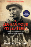 David Bolchover - A legnagyobb visszatérés - Guttmann Béla élete - A legsötétebb időktől a futballdicsőségig [eKönyv: epub, mobi]