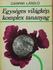 Gáspár László - Egységes világkép, komplex tananyag [antikvár]